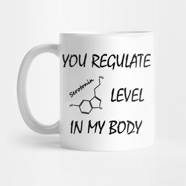 You regulate serotonin level in my body by Polyart